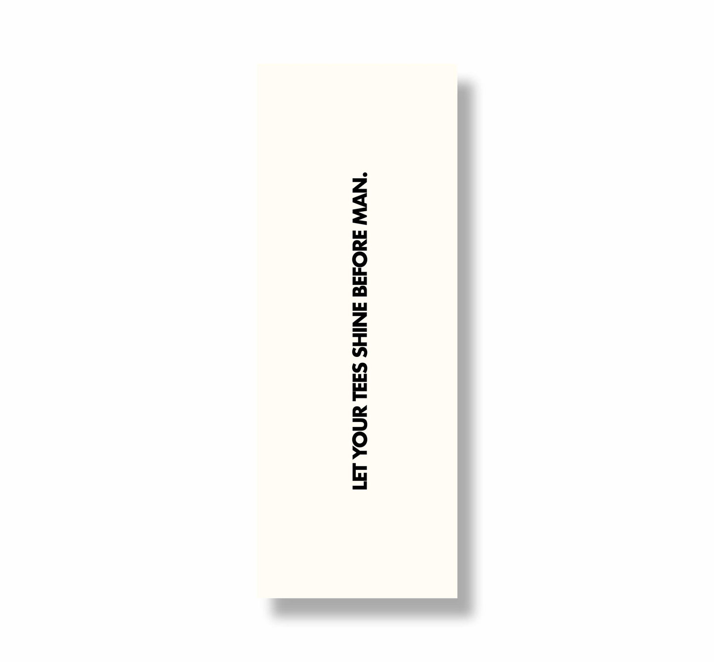 LET YOUR TEES SHINE BEFORE MAN BOOKMARK